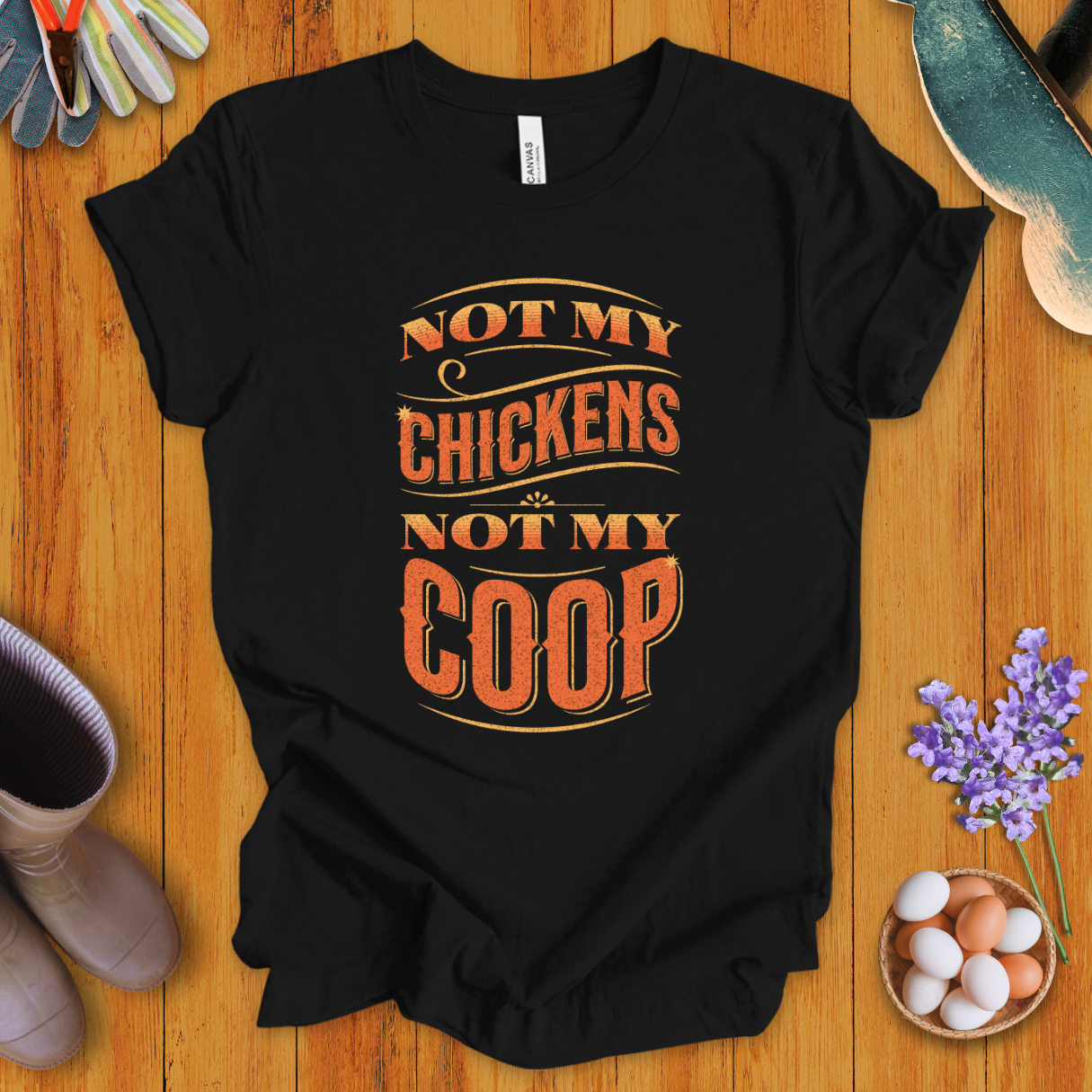 Not My Chickens Not My Coop T-Shirt