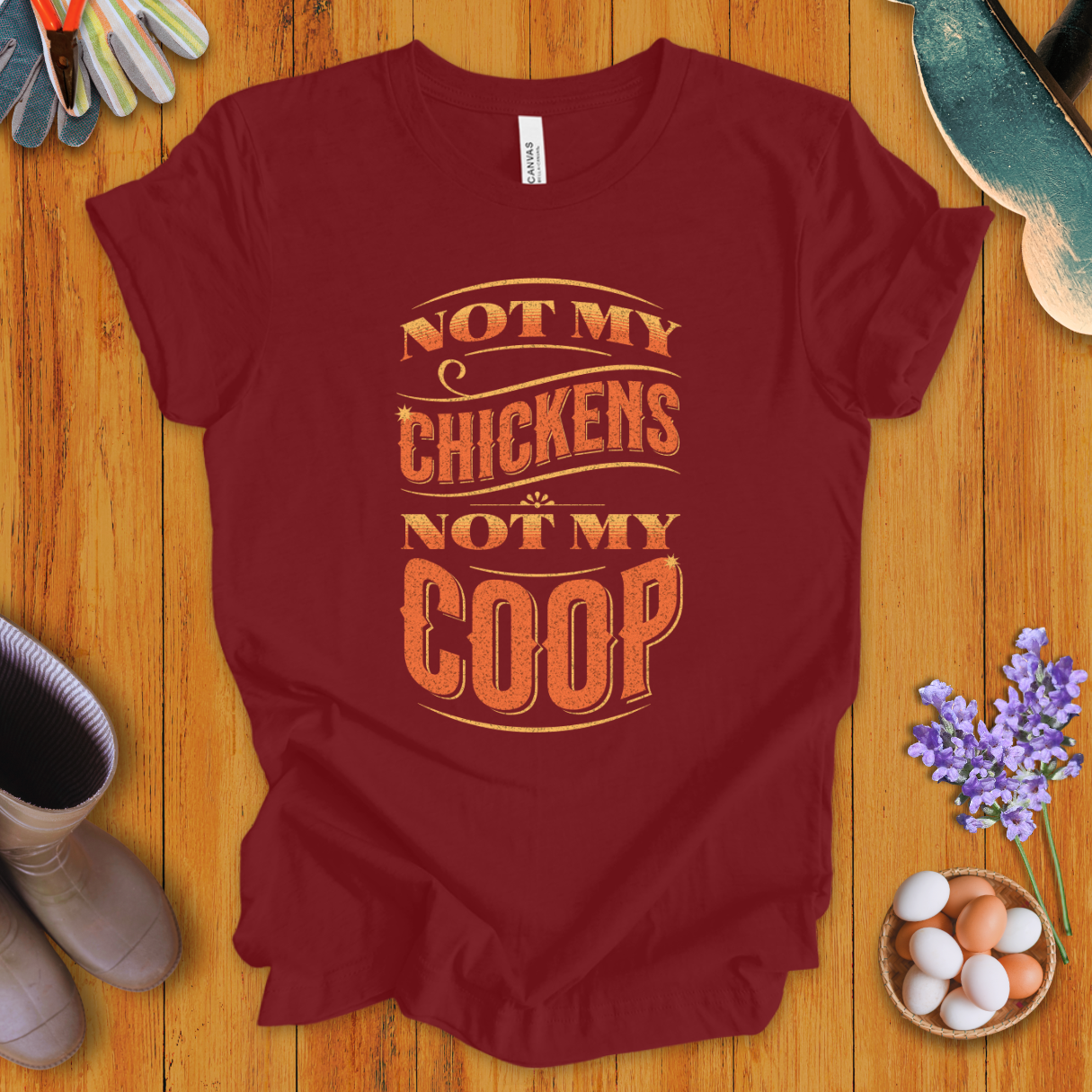 Not My Chickens Not My Coop T-Shirt