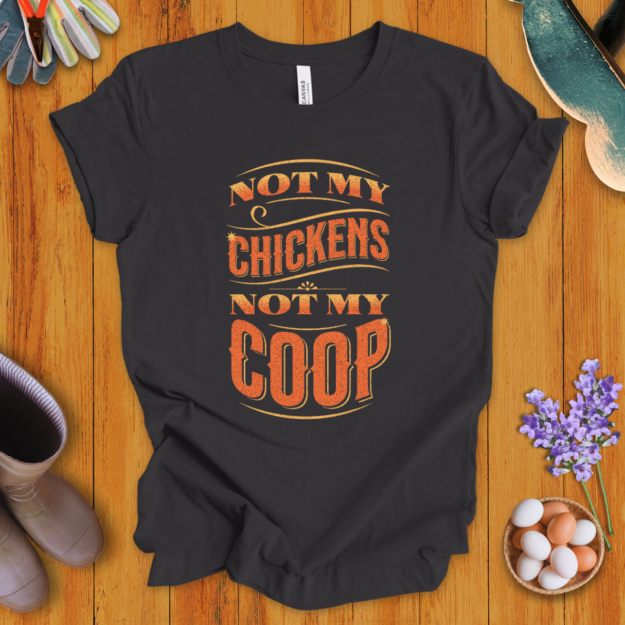 Not My Chickens Not My Coop T-Shirt