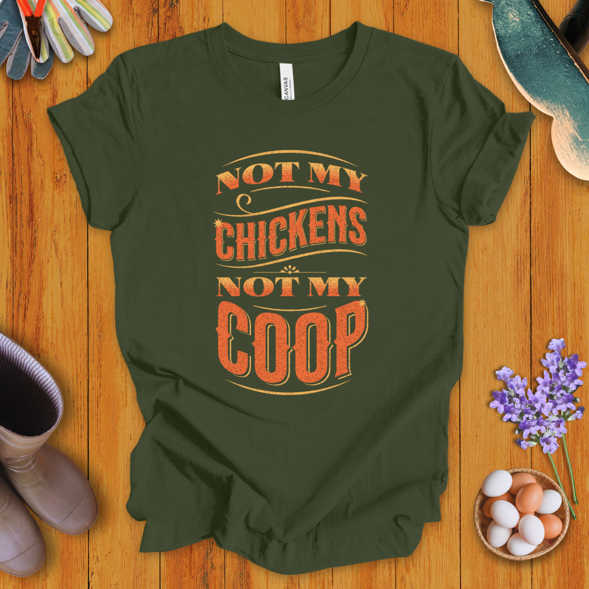 Not My Chickens Not My Coop T-Shirt