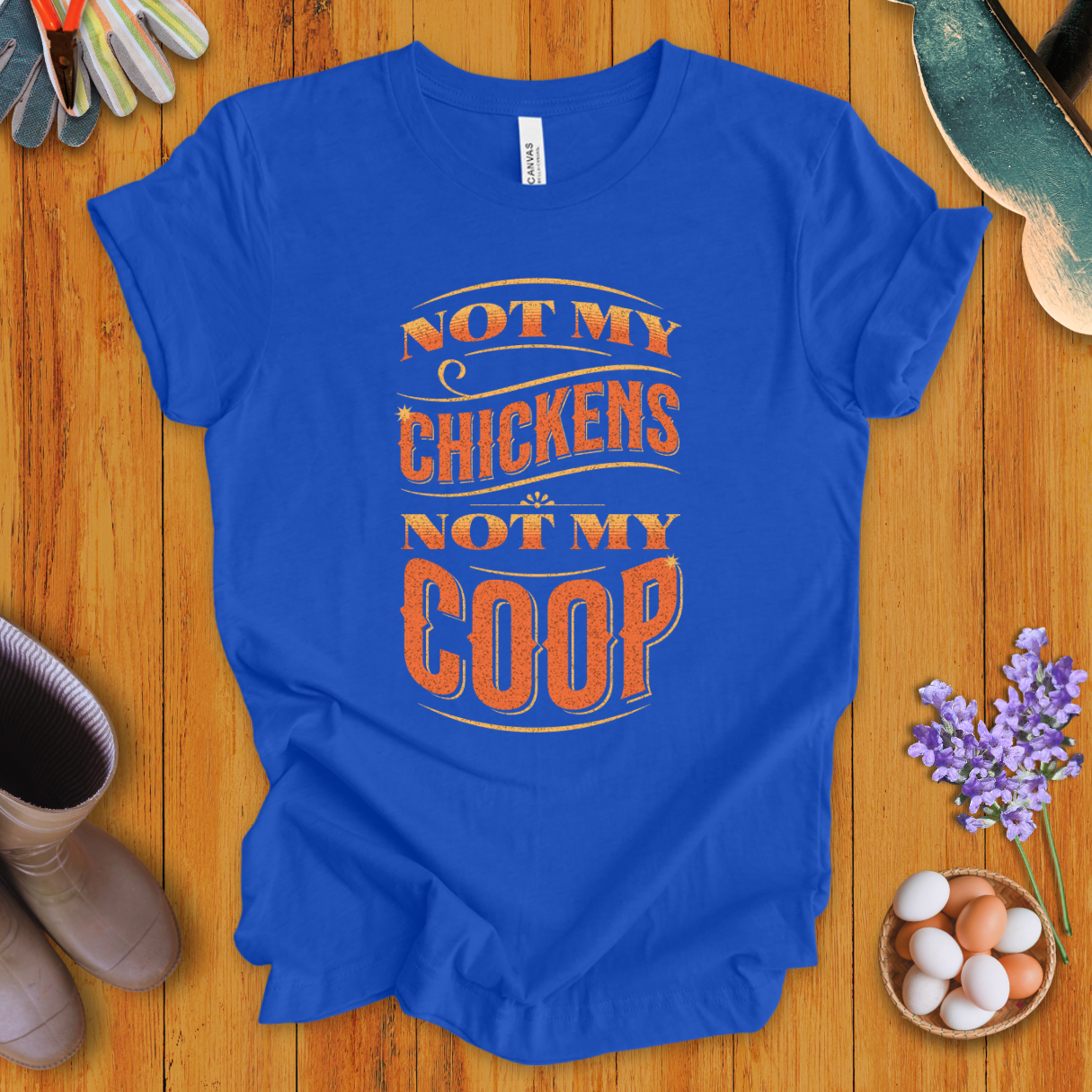 Not My Chickens Not My Coop T-Shirt