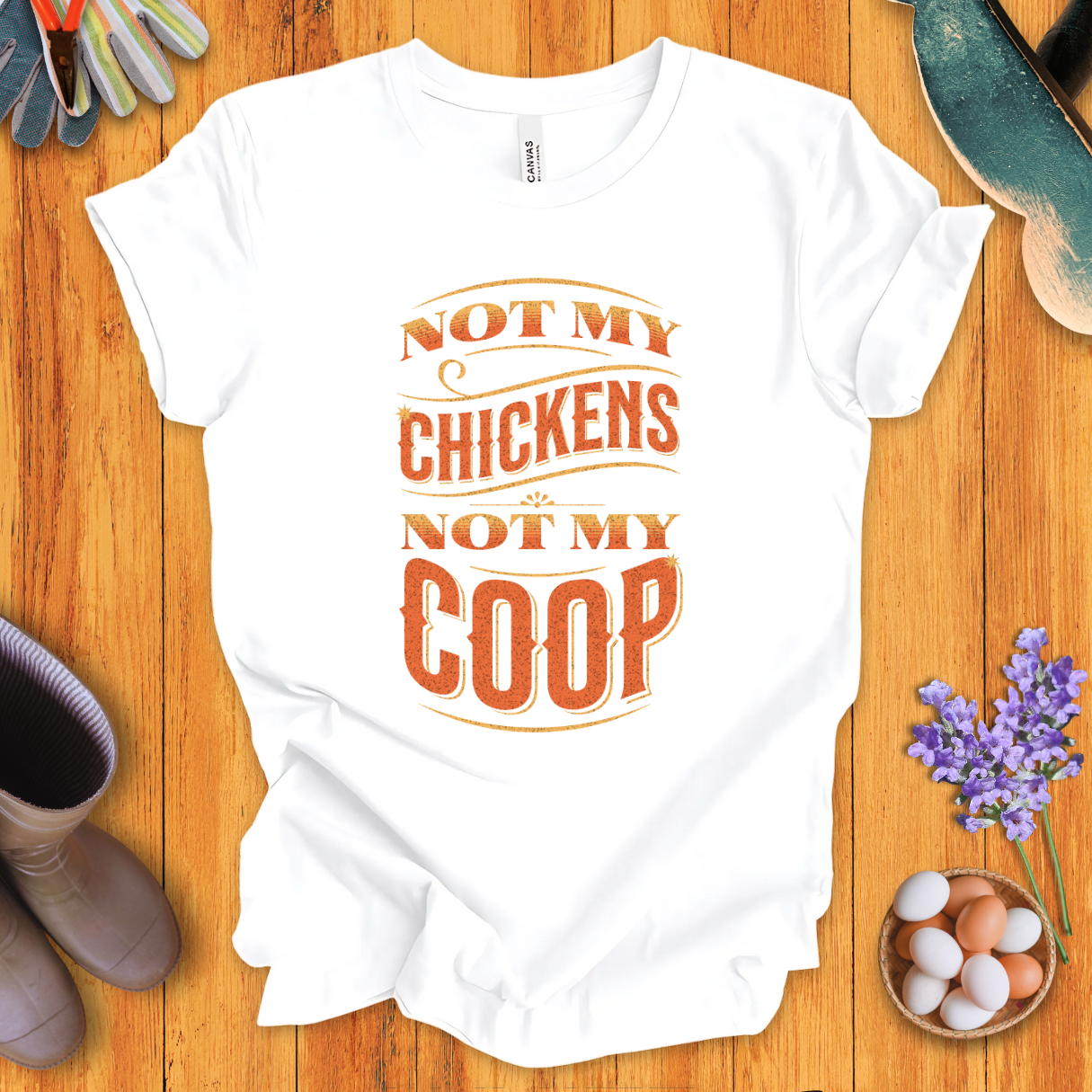 Not My Chickens Not My Coop T-Shirt