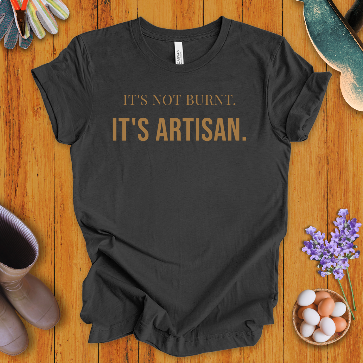 It's Not Burnt. It's Artisan. T-Shirt