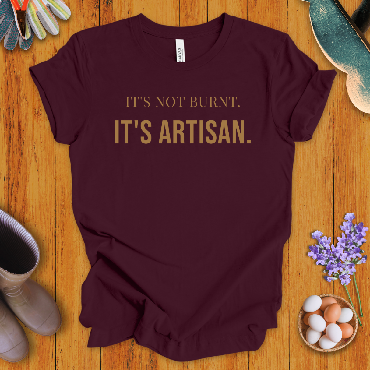 It's Not Burnt. It's Artisan. T-Shirt