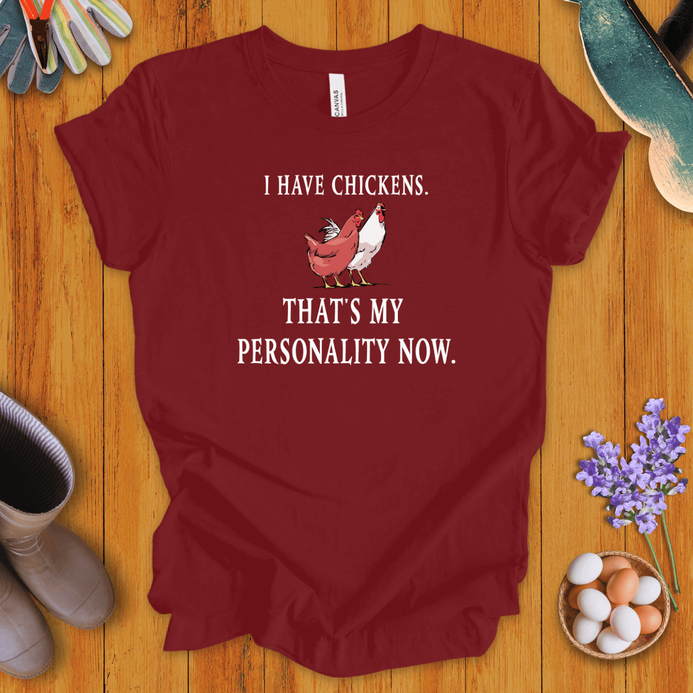 I Have Chickens T-Shirt