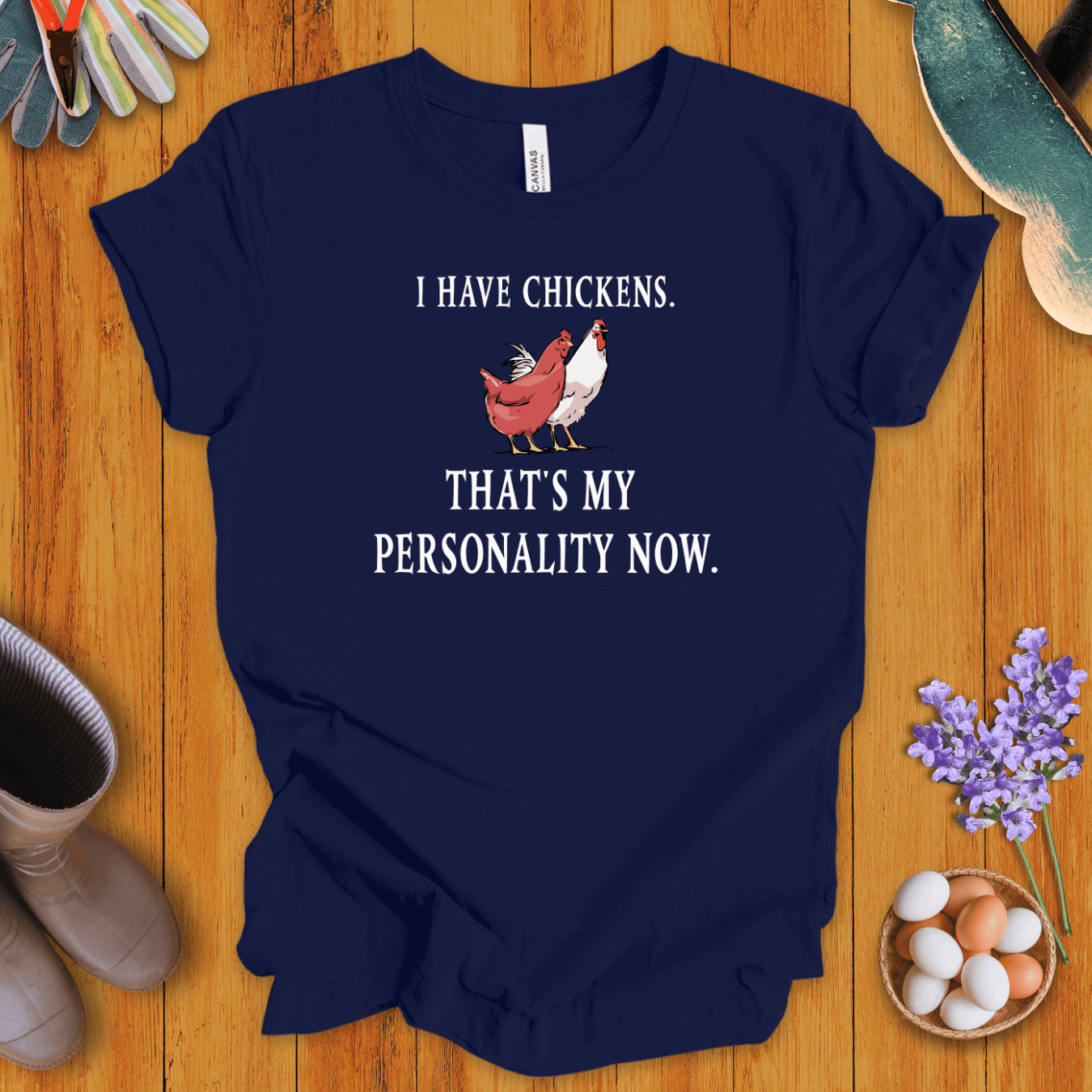 I Have Chickens T-Shirt