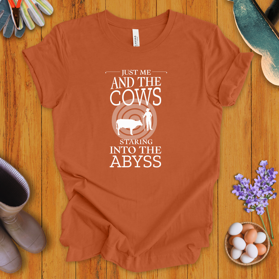 Just Me and the Cows Staring into the Abyss T-Shirt