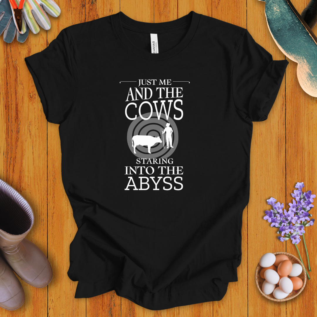 Just Me and the Cows Staring into the Abyss T-Shirt