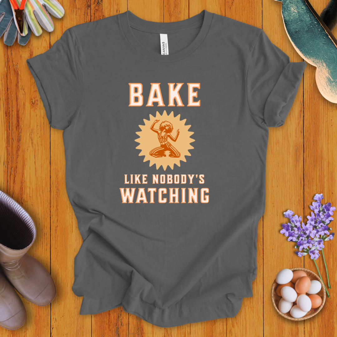 Bake Like Nobody's Watching T-Shirt