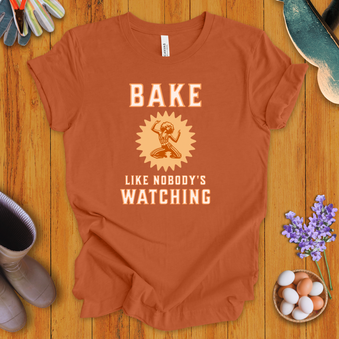 Bake Like Nobody's Watching T-Shirt
