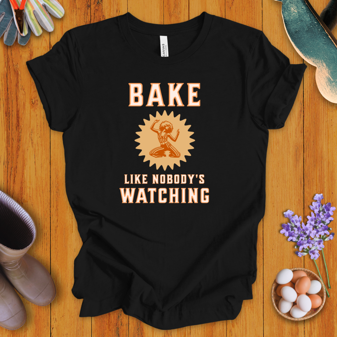 Bake Like Nobody's Watching T-Shirt
