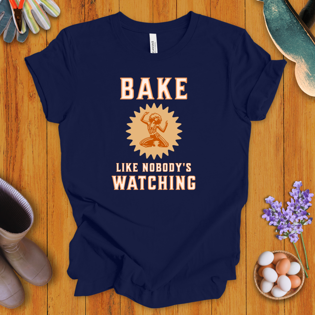 Bake Like Nobody's Watching T-Shirt