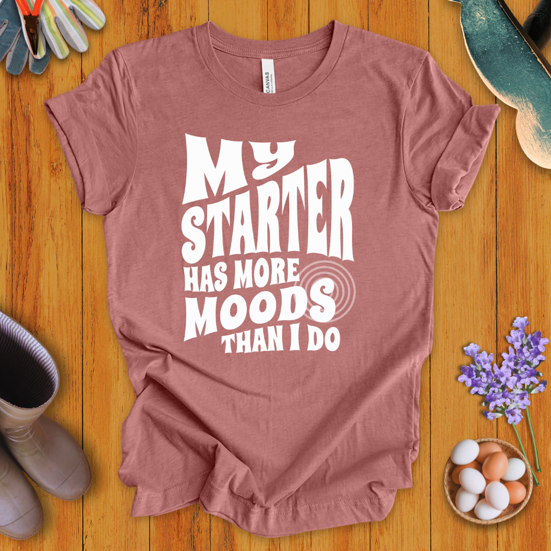 My Starter Has More Moods Than I Do T-Shirt