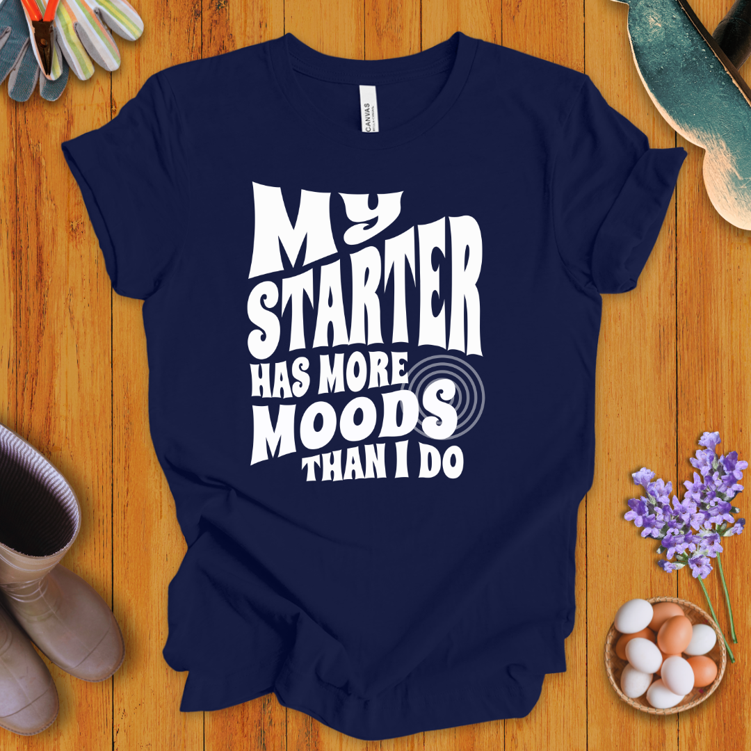 My Starter Has More Moods Than I Do T-Shirt