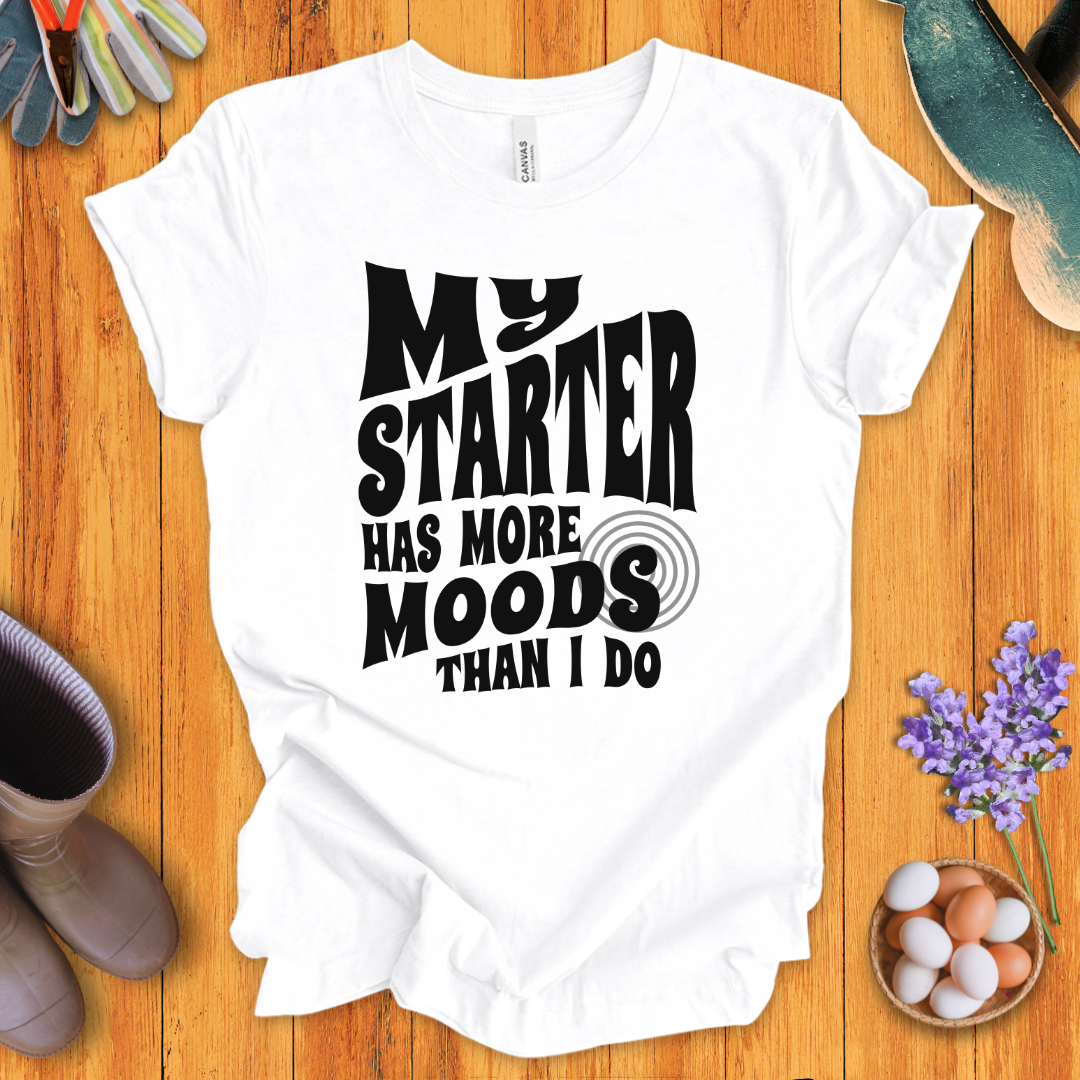 My Starter Has More Moods Than I Do T-Shirt