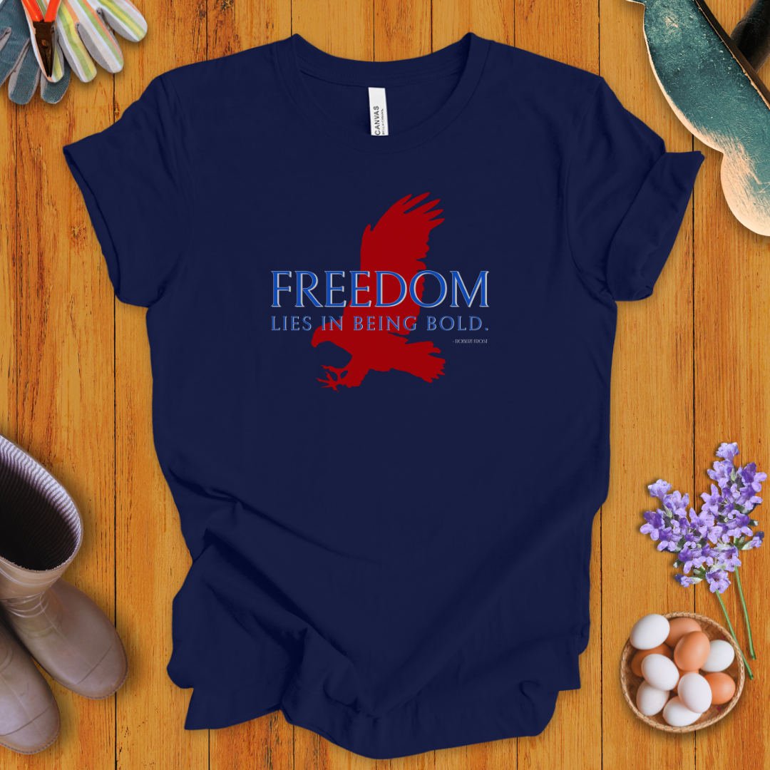 Freedom Lies In Being Bold T-Shirt