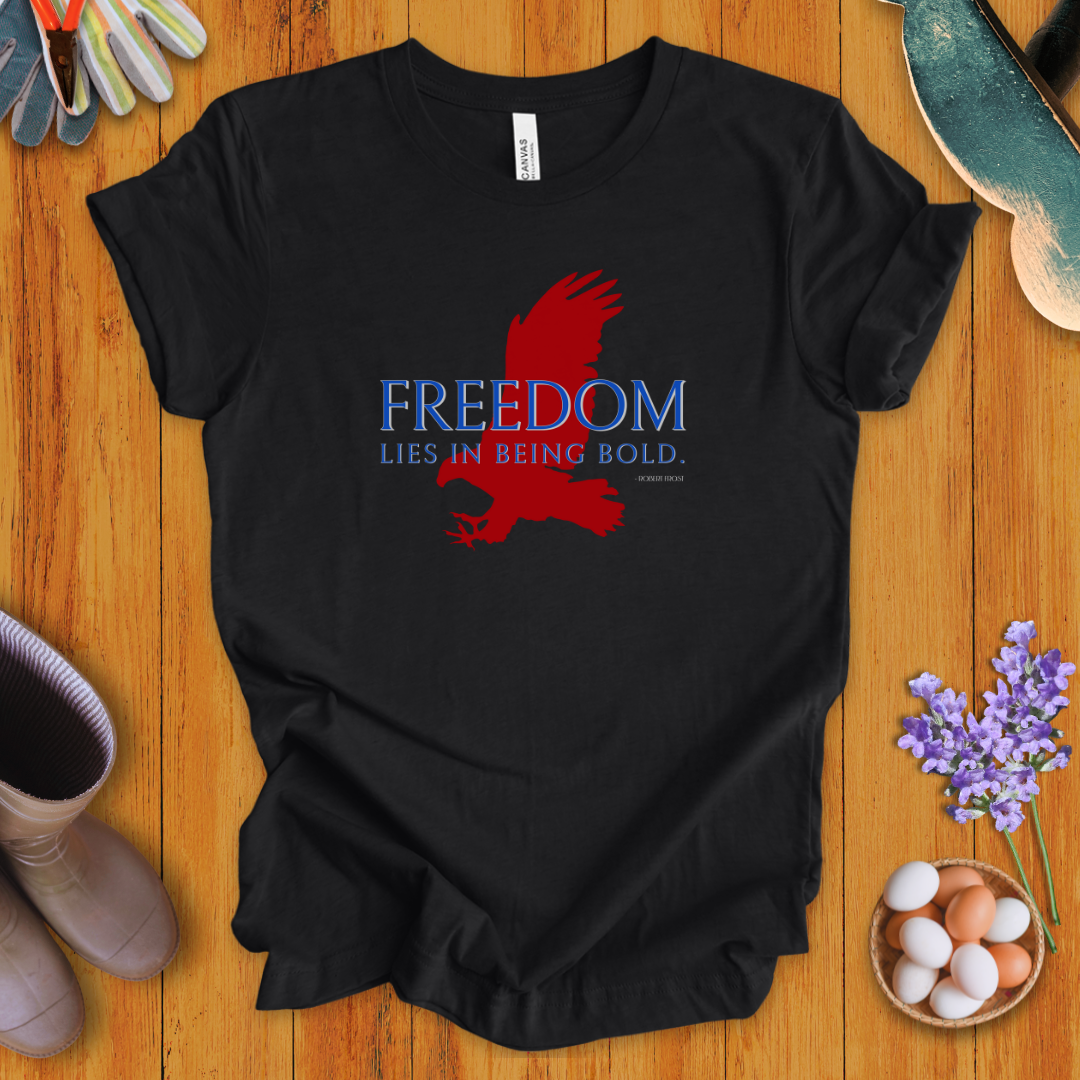 Freedom Lies In Being Bold T-Shirt