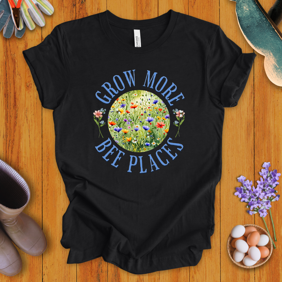 Grow More Bee Places T-Shirt