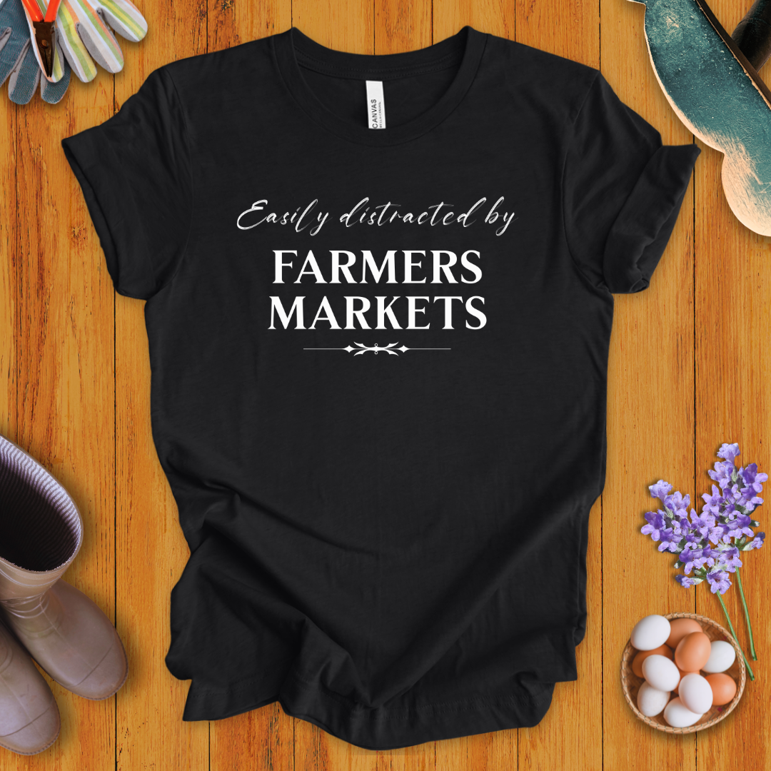 Easily Distracted by Farmers Markets T-Shirt