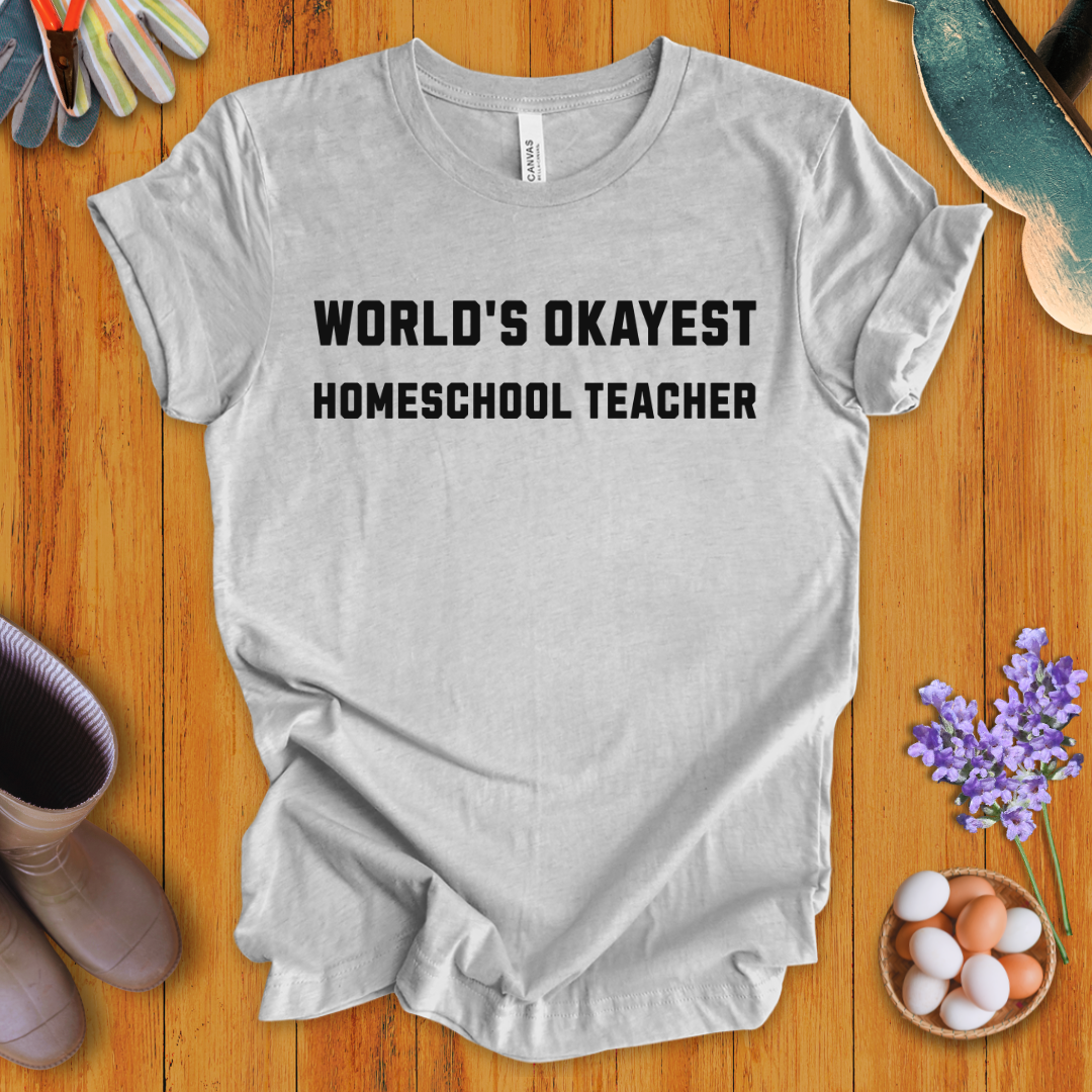 World's Okayest Homeschool Teacher T-Shirt