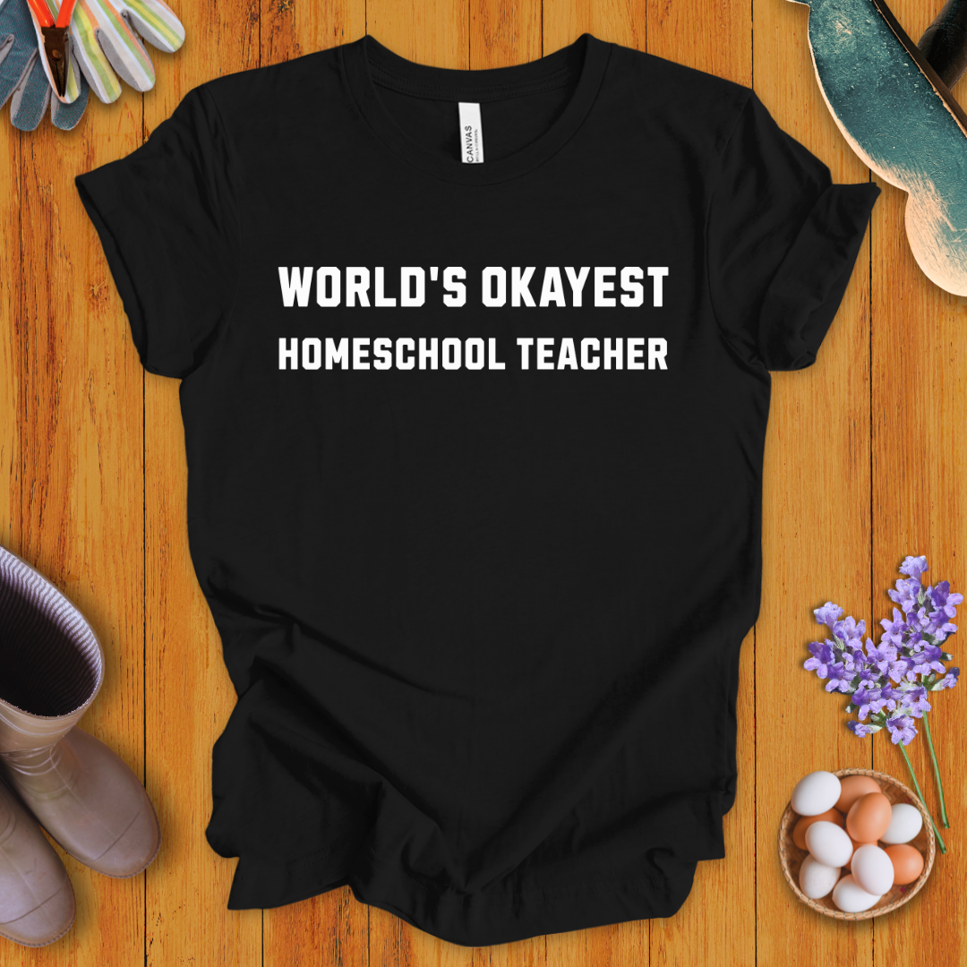 World's Okayest Homeschool Teacher T-Shirt