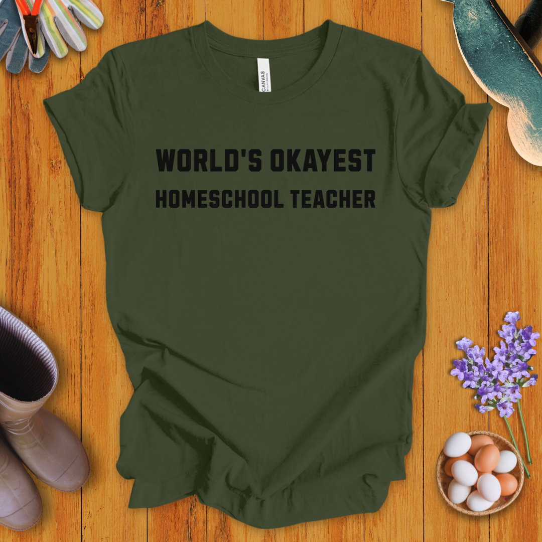 World's Okayest Homeschool Teacher T-Shirt