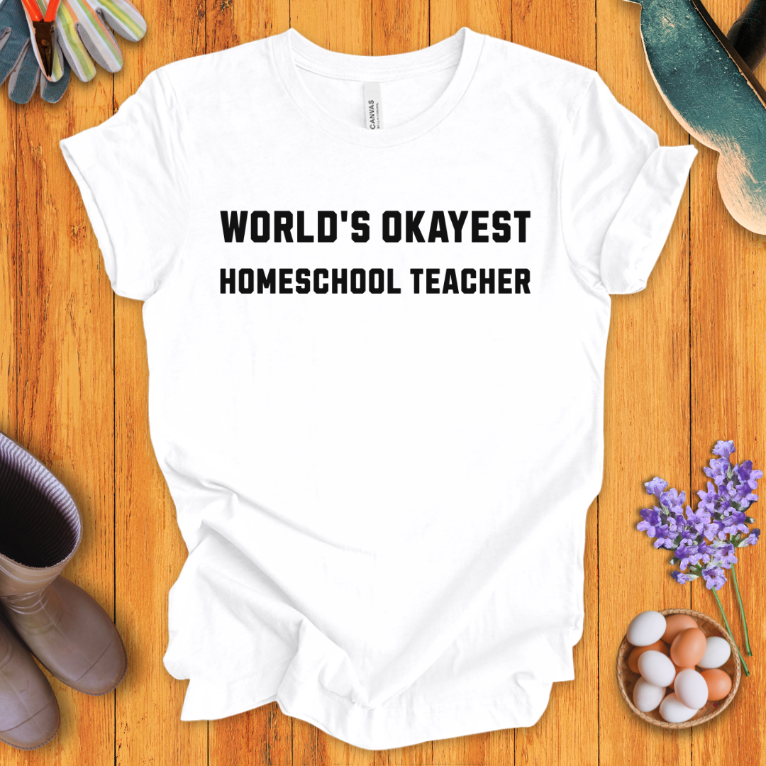 World's Okayest Homeschool Teacher T-Shirt