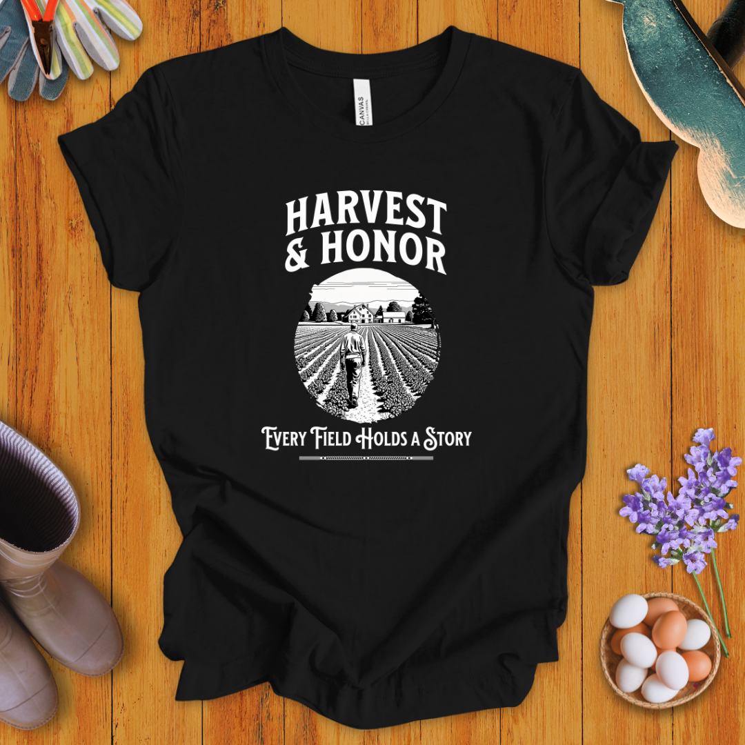 Harvest and Honor: Every Field Holds a Story T-Shirt