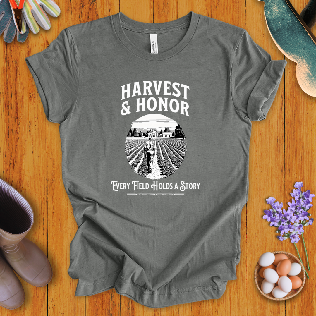 Harvest and Honor: Every Field Holds a Story T-Shirt