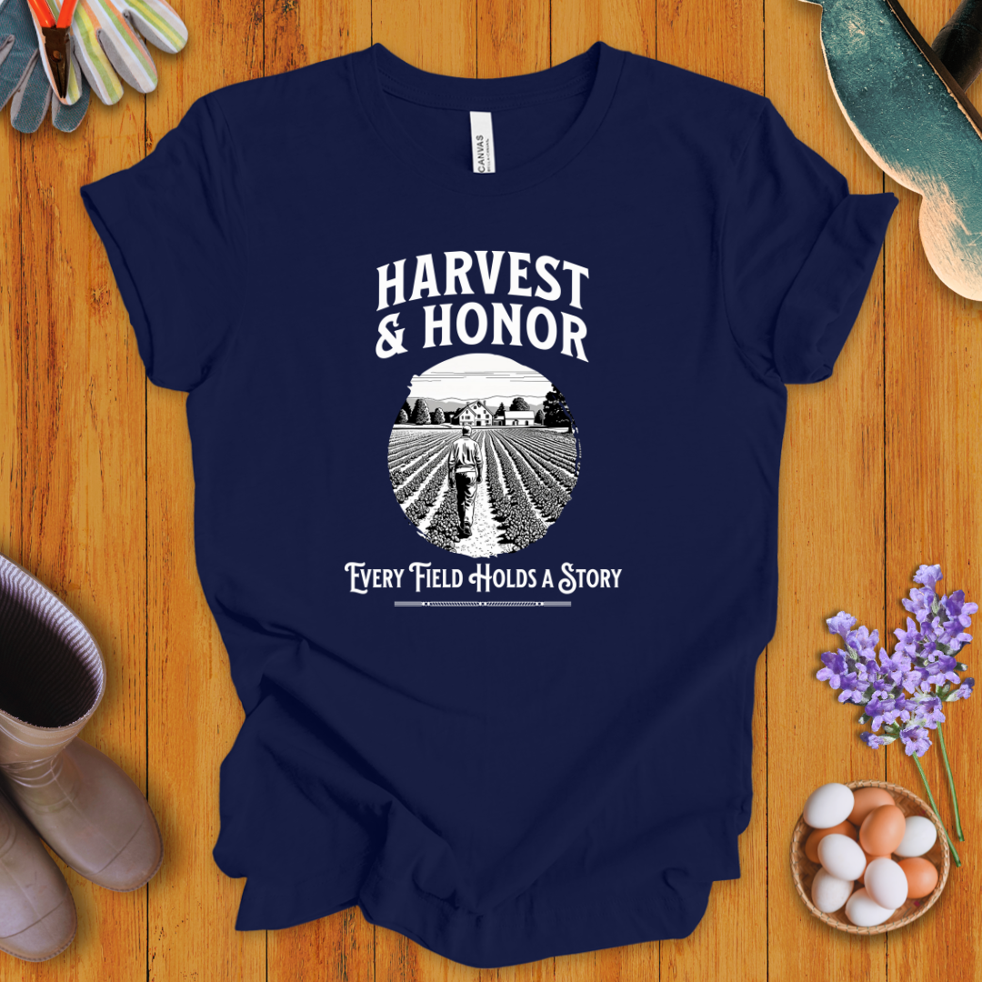 Harvest and Honor: Every Field Holds a Story T-Shirt