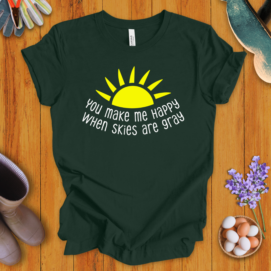 You Make Me Happy When Skies Are Gray T-Shirt