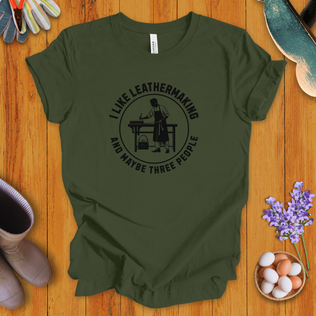 I Like Leathermaking and Maybe Three People T-Shirt