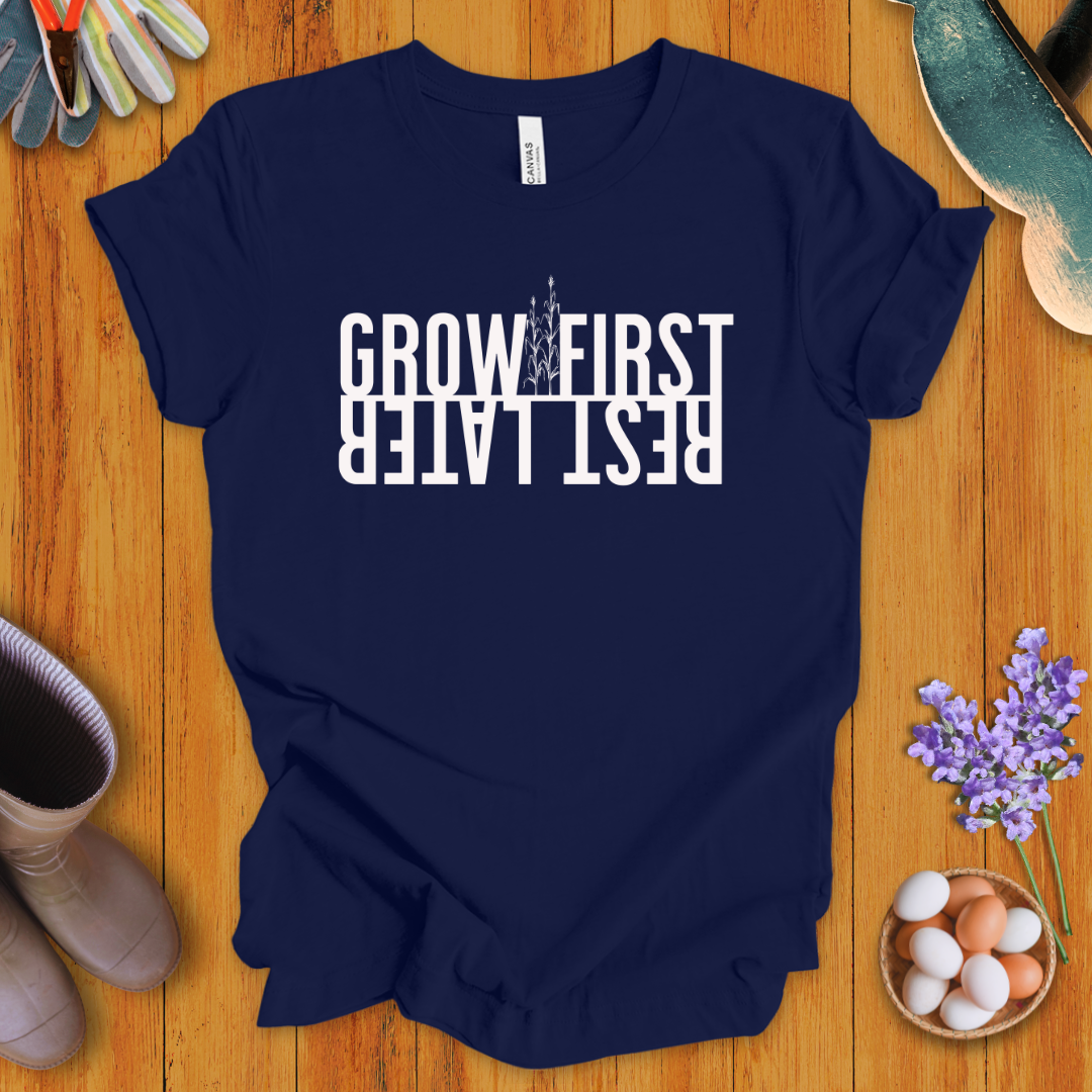 Grow First, Rest Later T-Shirt