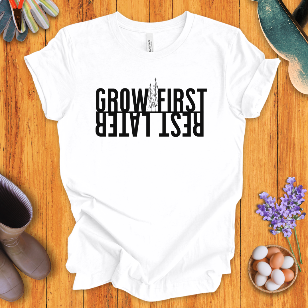 Grow First, Rest Later T-Shirt