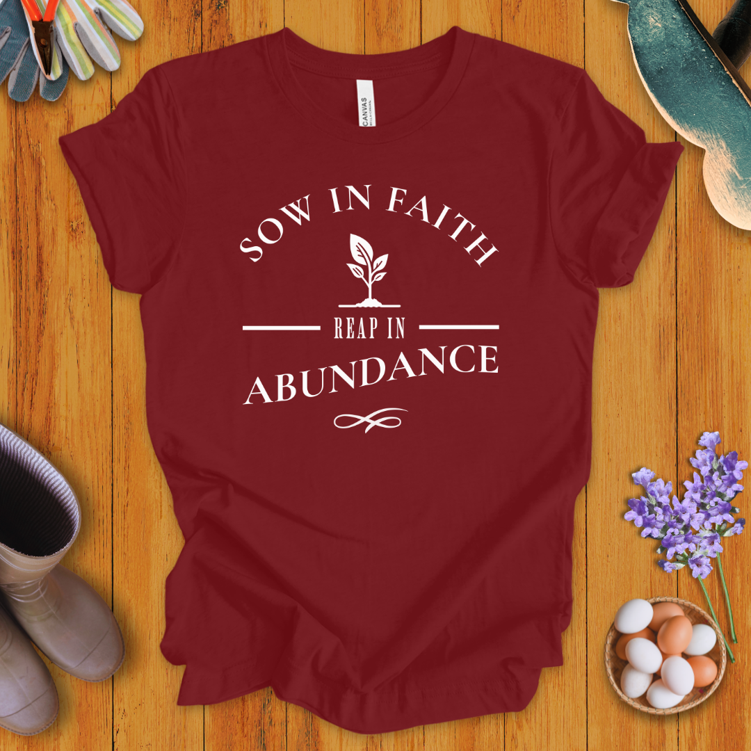 Sow In Faith, Reap In Abundance T-Shirt