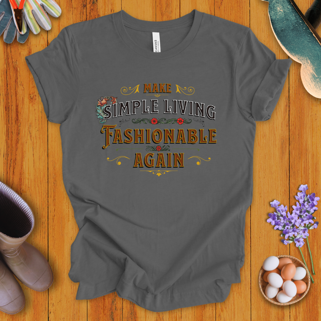 Make Simple Living Fashionable Again T-Shirt