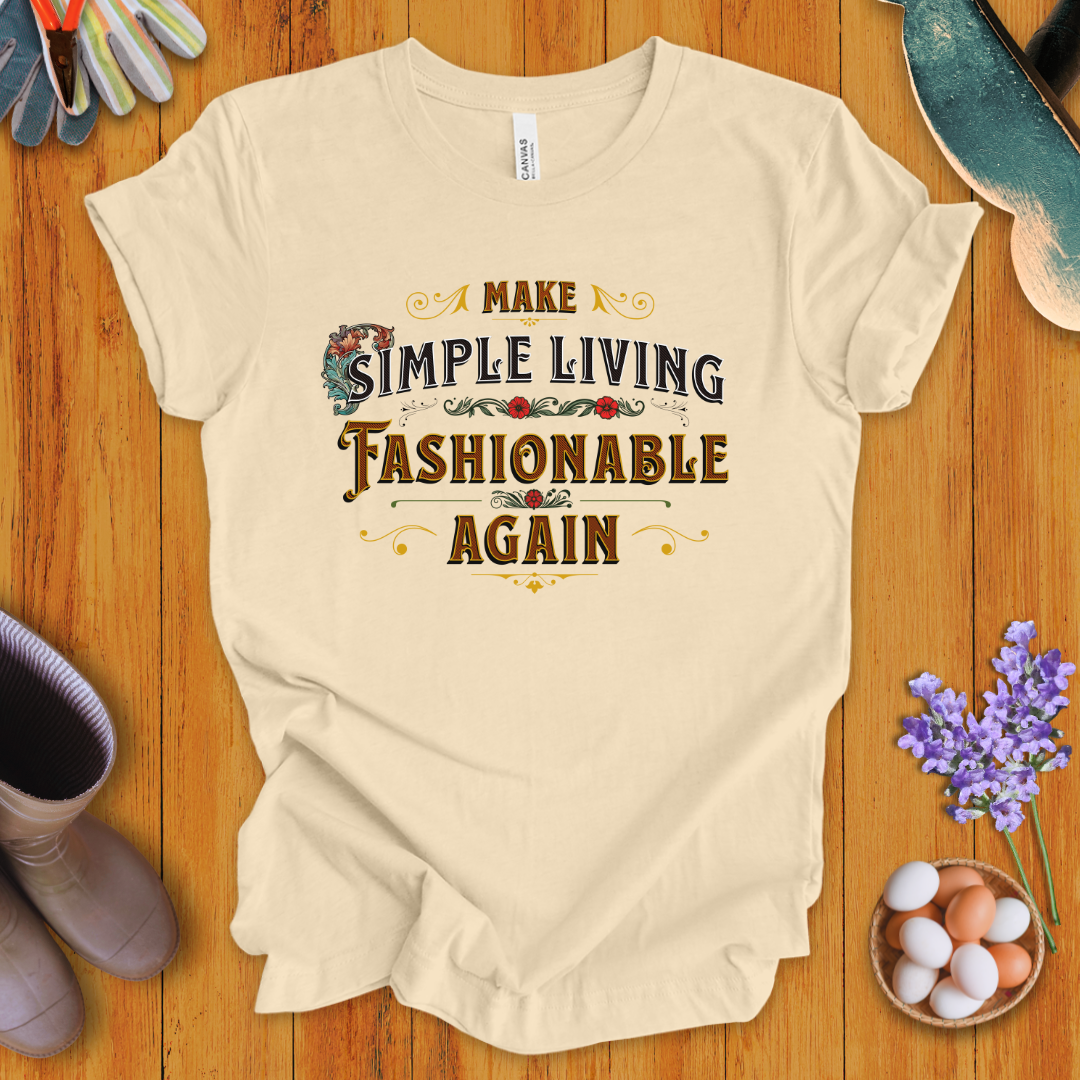 Make Simple Living Fashionable Again T-Shirt