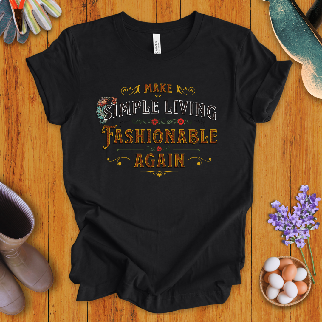 Make Simple Living Fashionable Again T-Shirt