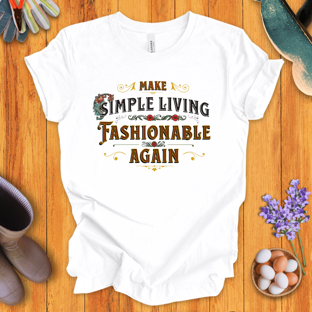 Make Simple Living Fashionable Again T-Shirt