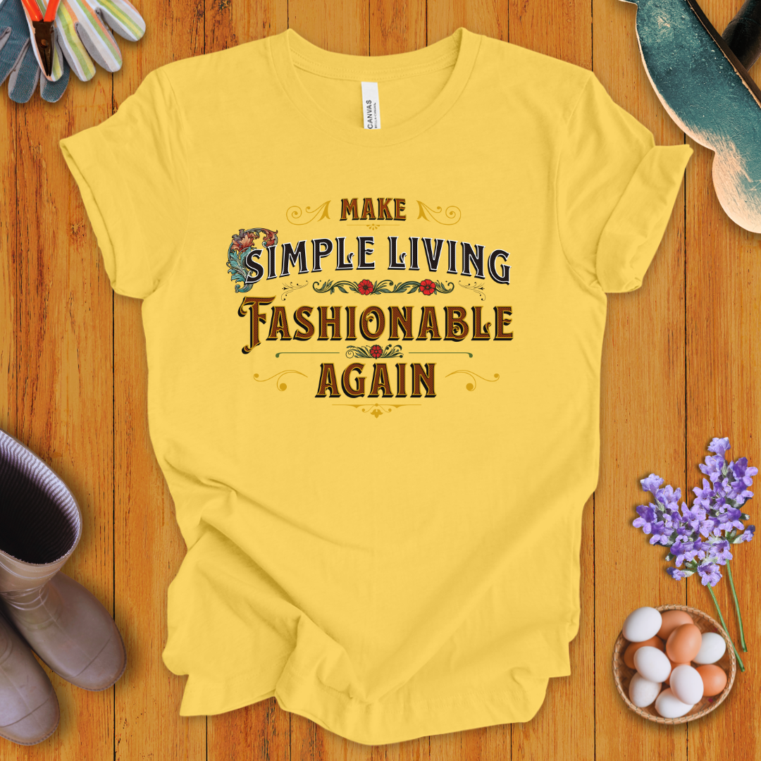 Make Simple Living Fashionable Again T-Shirt