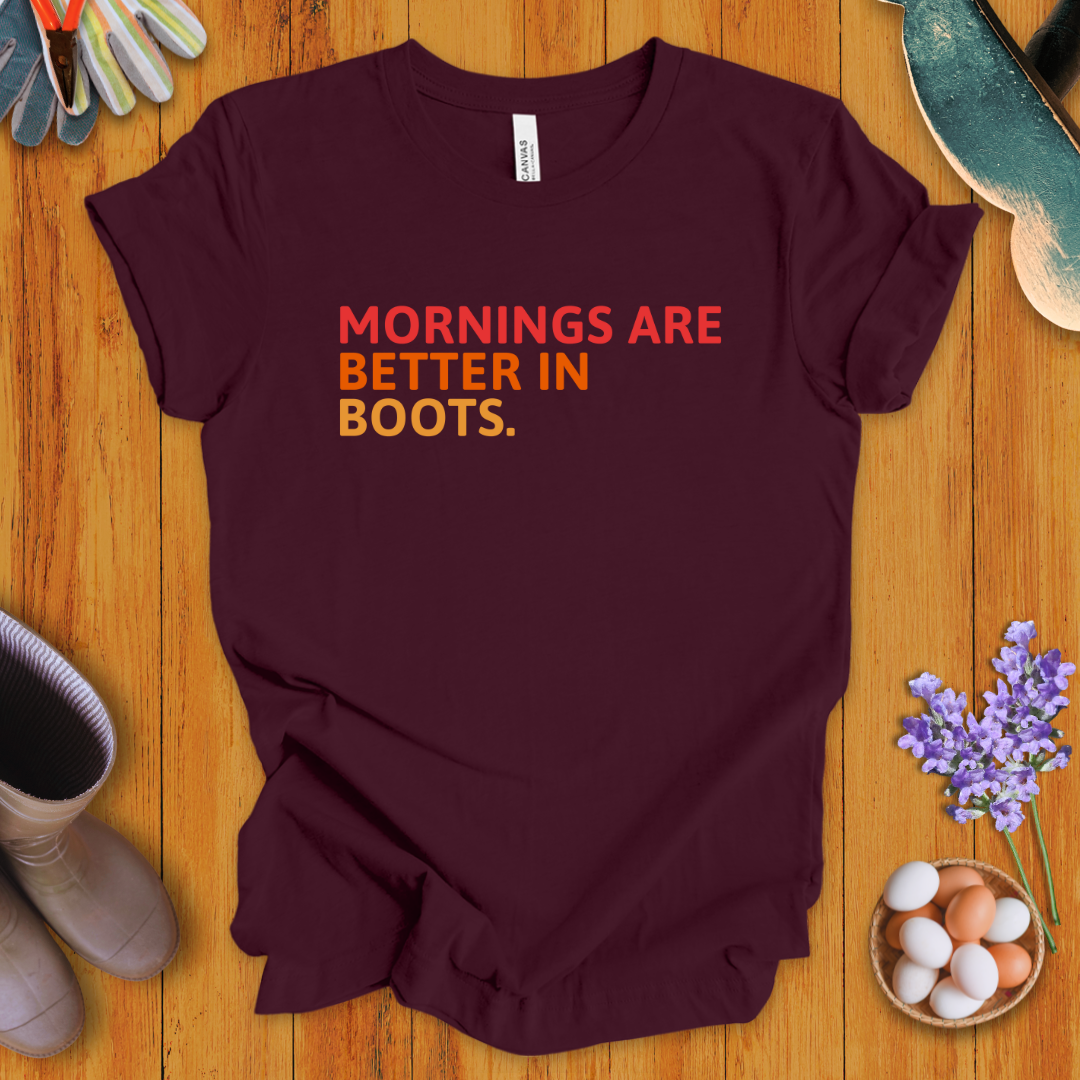 Mornings Are Better in Boots T-Shirt