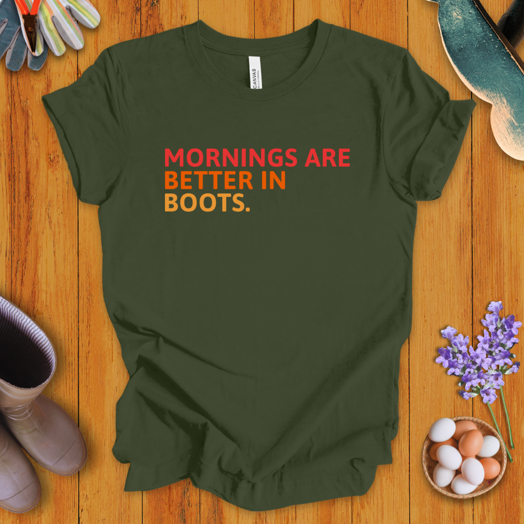 Mornings Are Better in Boots T-Shirt