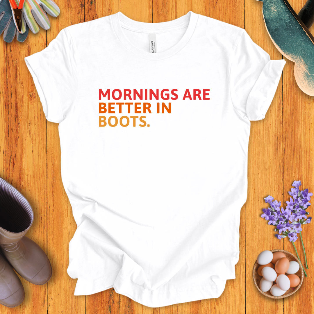 Mornings Are Better in Boots T-Shirt