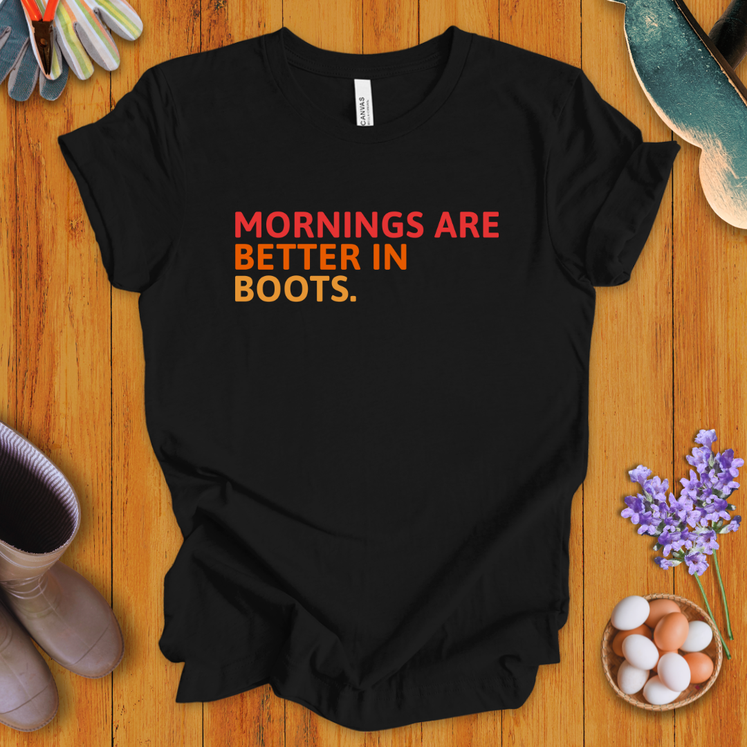 Mornings Are Better in Boots T-Shirt