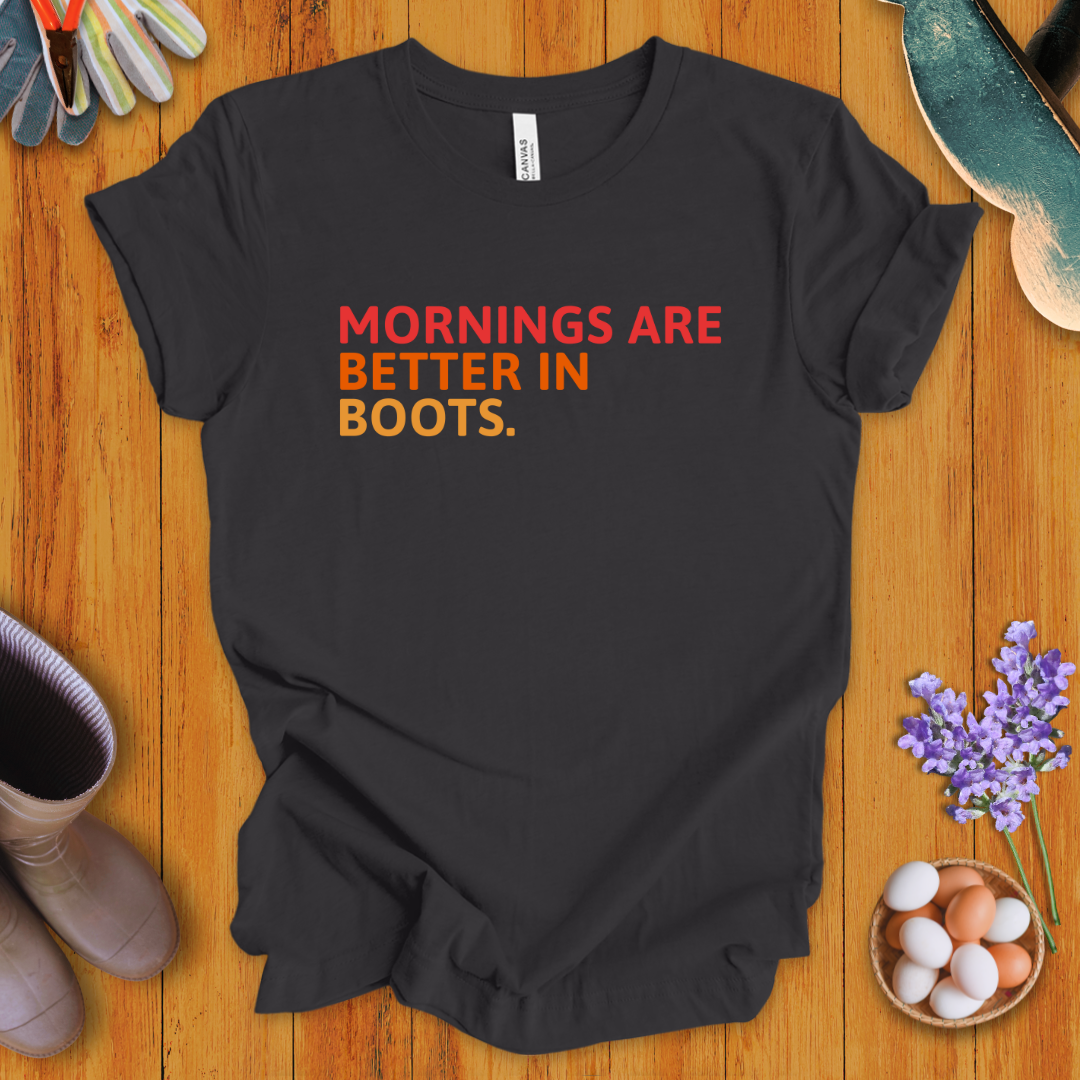 Mornings Are Better in Boots T-Shirt