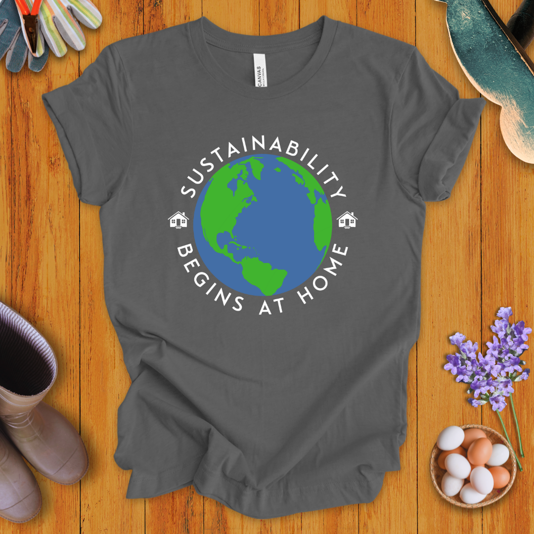Sustainability Begins at Home T-Shirt