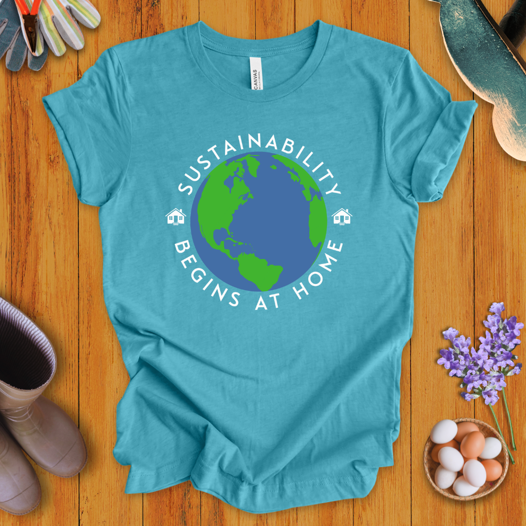 Sustainability Begins at Home T-Shirt