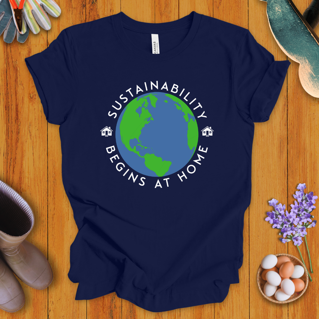 Sustainability Begins at Home T-Shirt