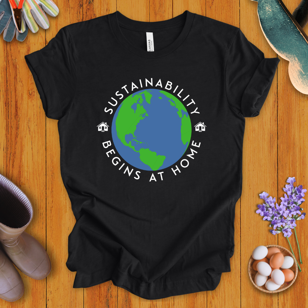 Sustainability Begins at Home T-Shirt