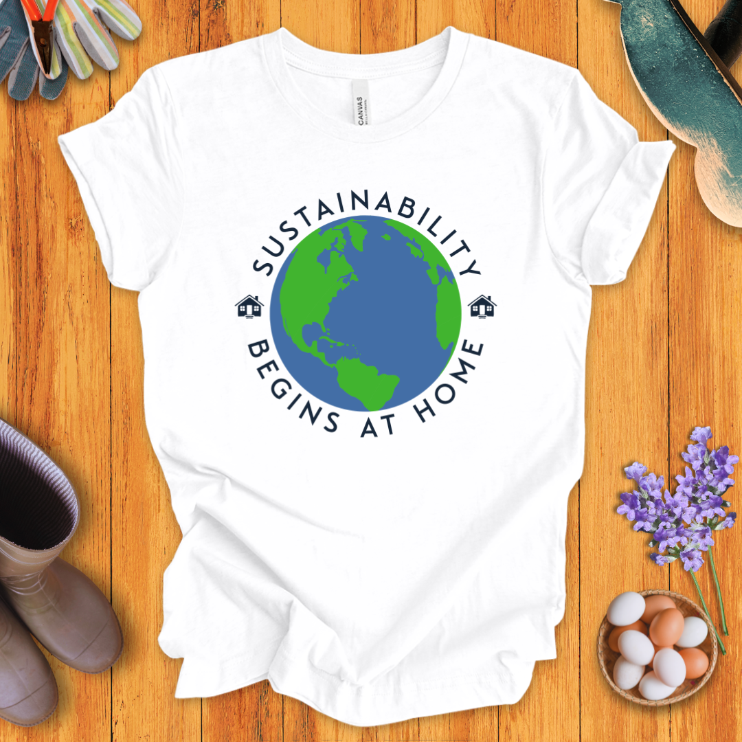 Sustainability Begins at Home T-Shirt